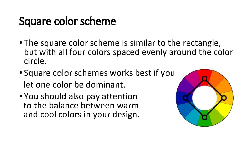 Square color scheme • The square color scheme is similar to the rectangle, but