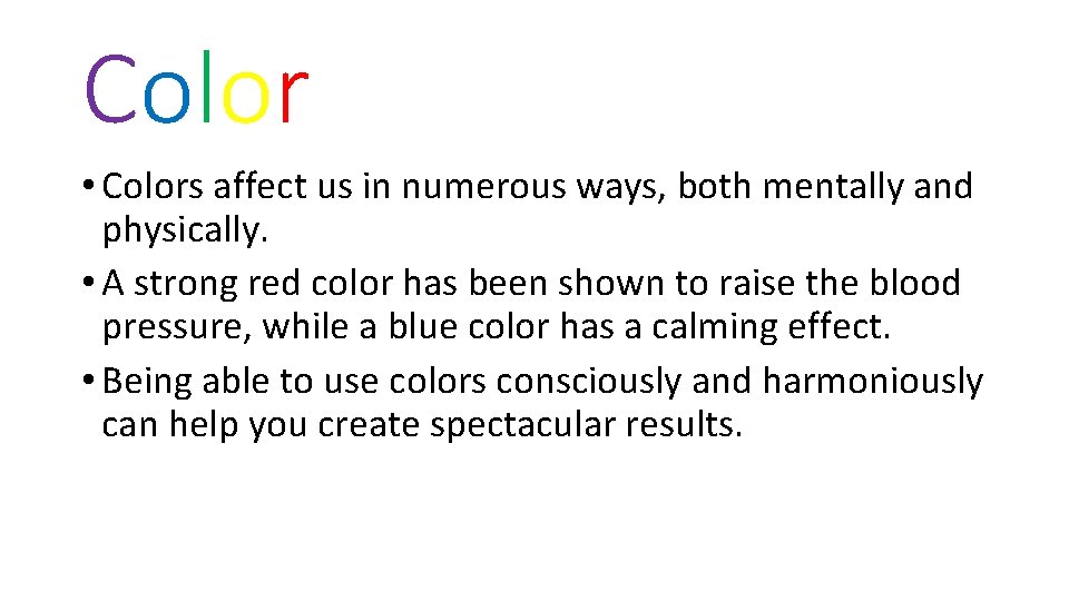 Color • Colors affect us in numerous ways, both mentally and physically. • A