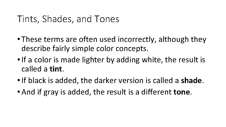 Tints, Shades, and Tones • These terms are often used incorrectly, although they describe