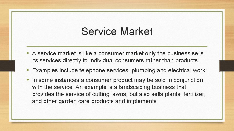Service Market • A service market is like a consumer market only the business