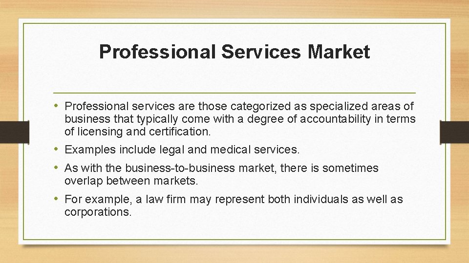 Professional Services Market • Professional services are those categorized as specialized areas of business
