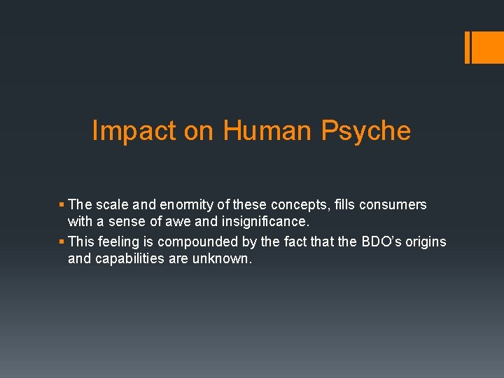 Impact on Human Psyche § The scale and enormity of these concepts, fills consumers