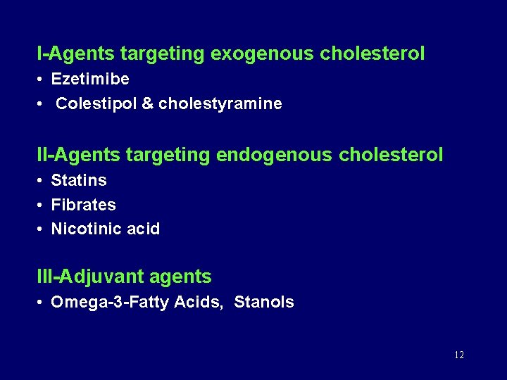 I-Agents targeting exogenous cholesterol • Ezetimibe • Colestipol & cholestyramine II-Agents targeting endogenous cholesterol