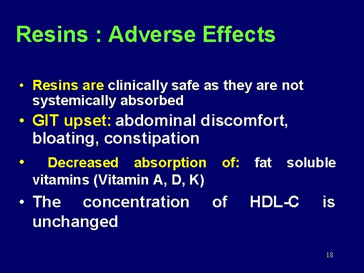 Resins : Adverse Effects • Resins are clinically safe as they are not systemically