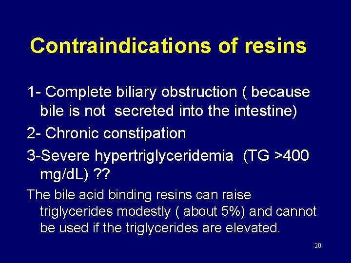 Contraindications of resins 1 - Complete biliary obstruction ( because bile is not secreted