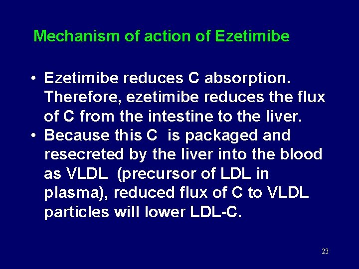 Mechanism of action of Ezetimibe • Ezetimibe reduces C absorption. Therefore, ezetimibe reduces the