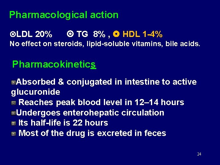 Pharmacological action LDL 20% TG 8% , HDL 1 -4% No effect on steroids,