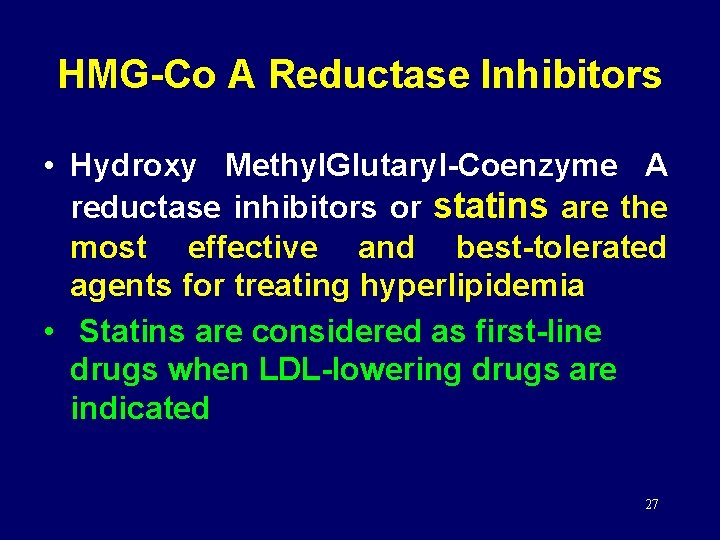 HMG-Co A Reductase Inhibitors • Hydroxy Methyl. Glutaryl-Coenzyme A reductase inhibitors or statins are