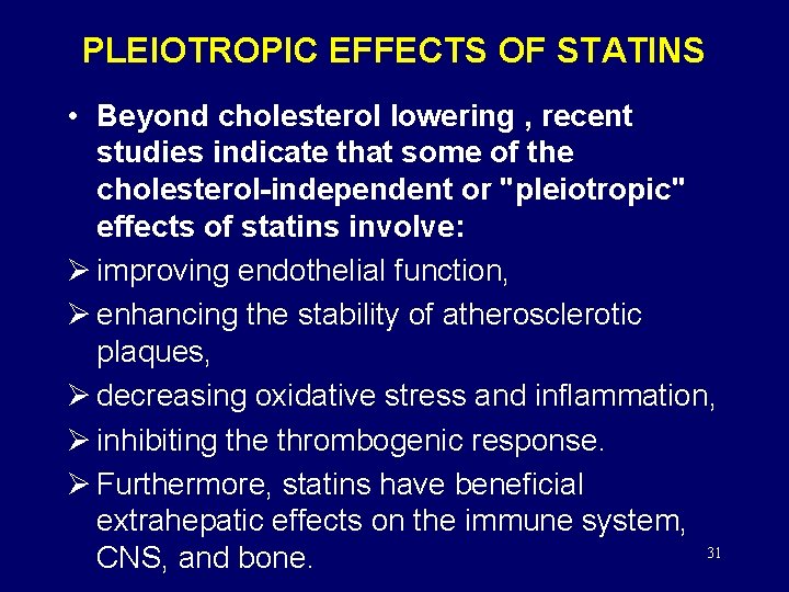PLEIOTROPIC EFFECTS OF STATINS • Beyond cholesterol lowering , recent studies indicate that some