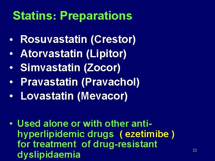 Statins: Preparations • • • Rosuvastatin (Crestor) Atorvastatin (Lipitor) Simvastatin (Zocor) Pravastatin (Pravachol) Lovastatin