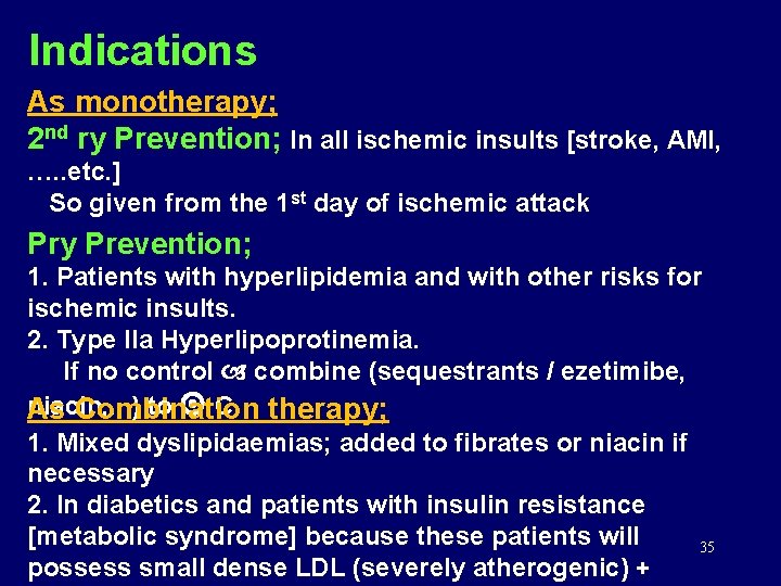 Indications As monotherapy; 2 nd ry Prevention; In all ischemic insults [stroke, AMI, ….