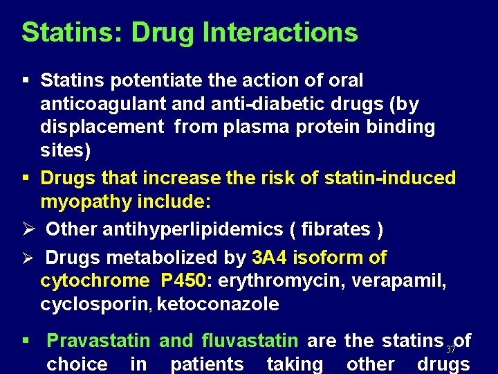 Statins: Drug Interactions § Statins potentiate the action of oral anticoagulant and anti-diabetic drugs