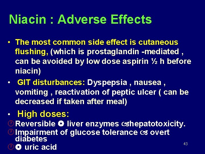 Niacin : Adverse Effects • The most common side effect is cutaneous flushing, (which