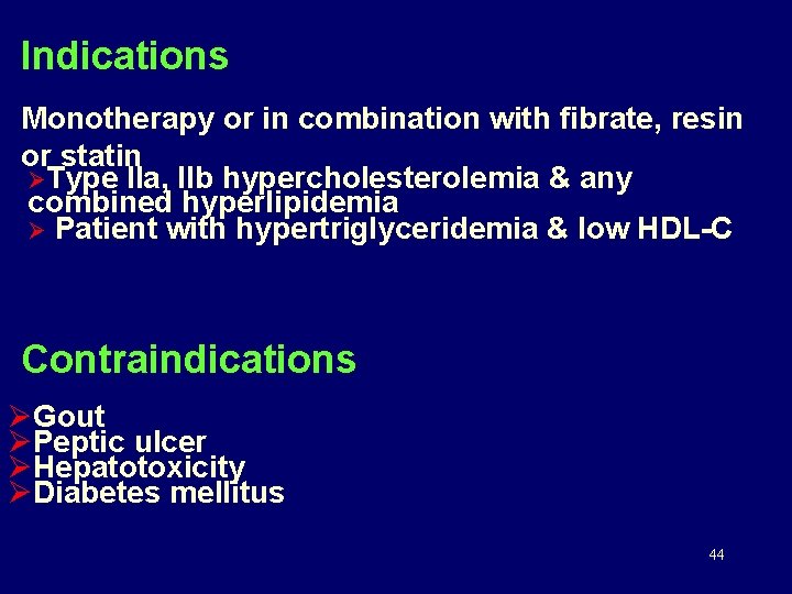 Indications Monotherapy or in combination with fibrate, resin or statin ØType IIa, IIb hypercholesterolemia