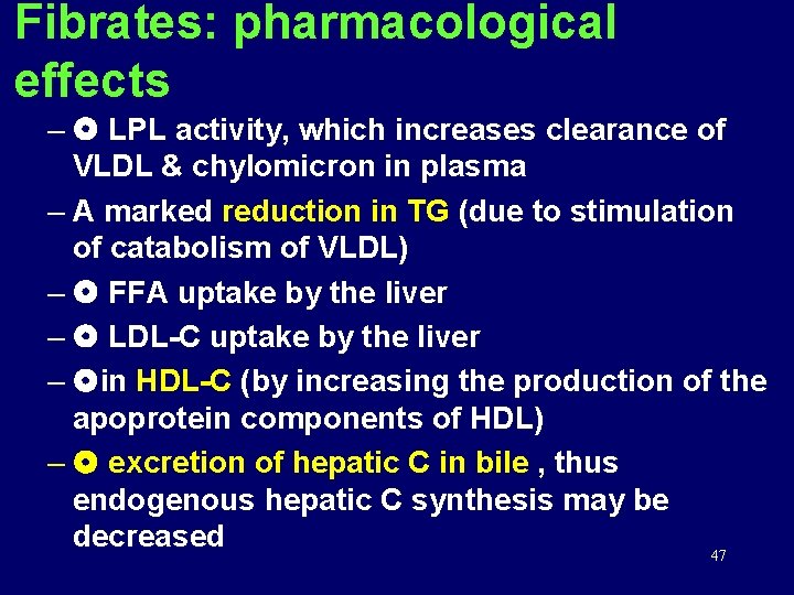 Fibrates: pharmacological effects – LPL activity, which increases clearance of VLDL & chylomicron in