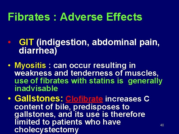 Fibrates : Adverse Effects • GIT (indigestion, abdominal pain, diarrhea) • Myositis : can