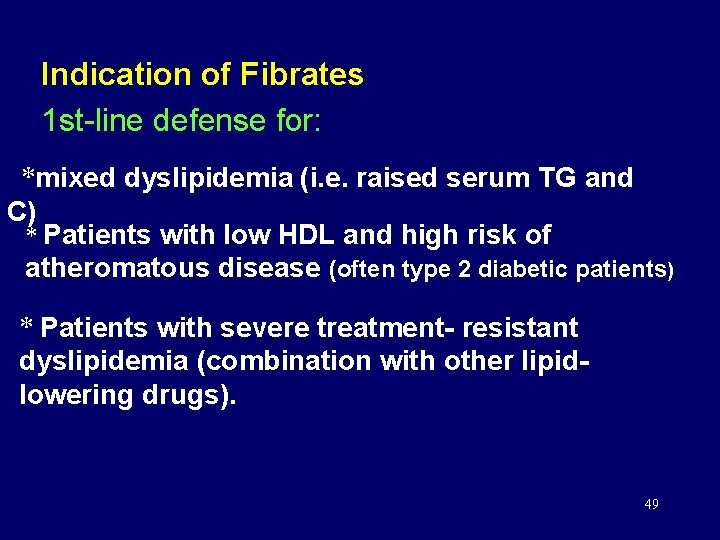 Indication of Fibrates 1 st-line defense for: *mixed dyslipidemia (i. e. raised serum TG