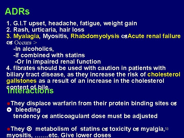 ADRs 1. G. I. T upset, headache, fatigue, weight gain 2. Rash, urticaria, hair