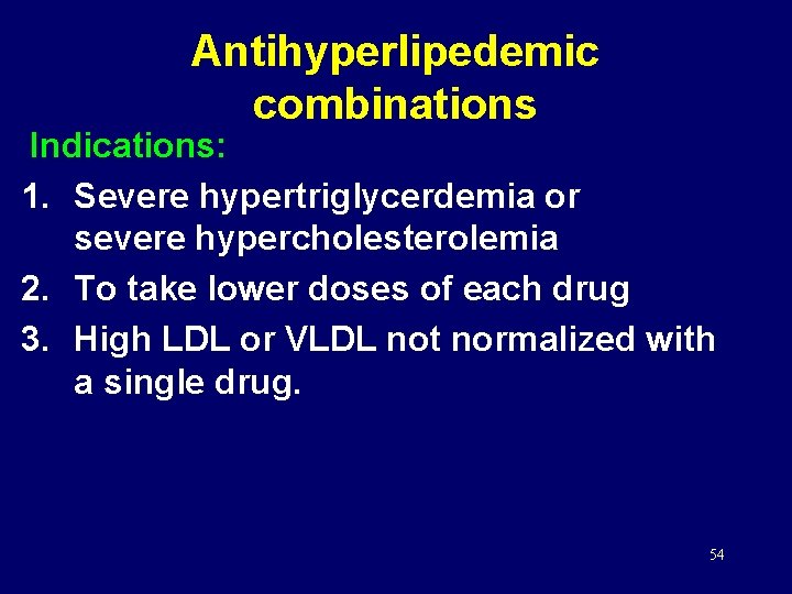 Antihyperlipedemic combinations Indications: 1. Severe hypertriglycerdemia or severe hypercholesterolemia 2. To take lower doses