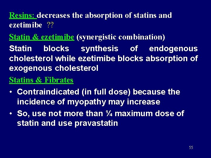 Resins: decreases the absorption of statins and ezetimibe ? ? Statin & ezetimibe (synergistic