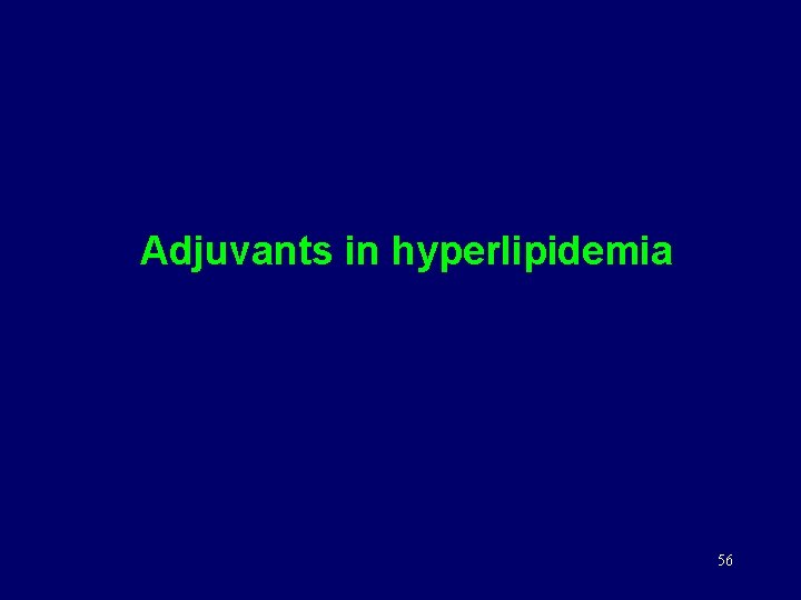 Adjuvants in hyperlipidemia 56 