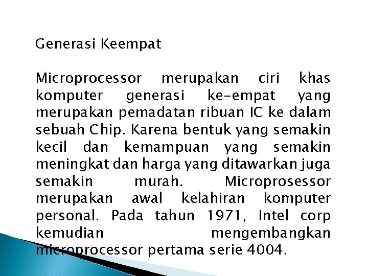 Generasi Keempat Microprocessor merupakan ciri khas komputer generasi ke-empat yang merupakan pemadatan ribuan IC
