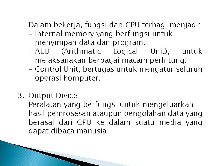 Dalam bekerja, fungsi dari CPU terbagi menjadi: - Internal memory yang berfungsi untuk menyimpan