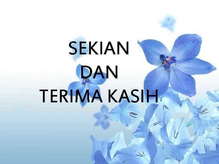 SEKIAN DAN TERIMA KASIH 