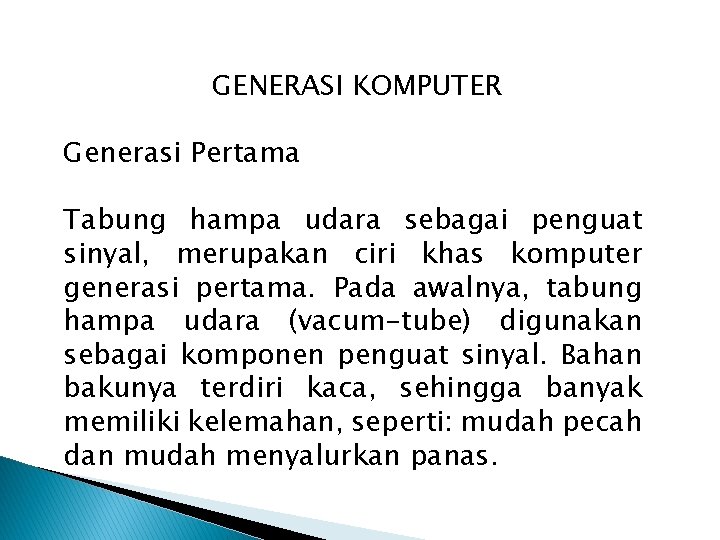 GENERASI KOMPUTER Generasi Pertama Tabung hampa udara sebagai penguat sinyal, merupakan ciri khas komputer