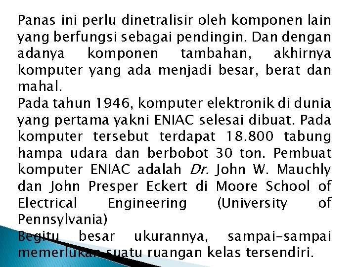 Panas ini perlu dinetralisir oleh komponen lain yang berfungsi sebagai pendingin. Dan dengan adanya