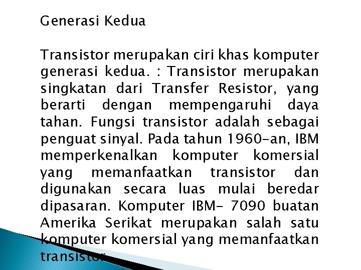 Generasi Kedua Transistor merupakan ciri khas komputer generasi kedua. : Transistor merupakan singkatan dari