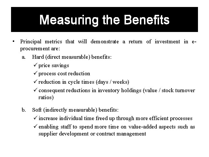 Measuring the Benefits • Principal metrics that will demonstrate a return of investment in