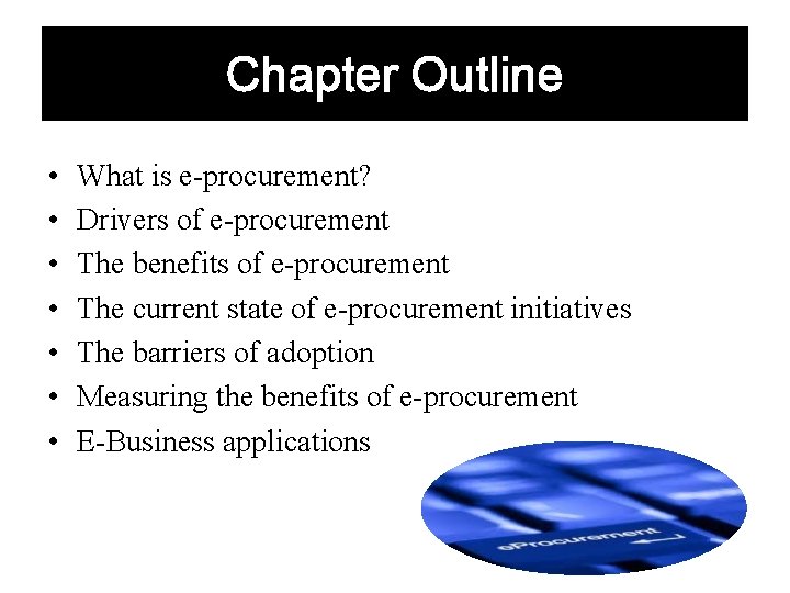 Chapter Outline • • What is e-procurement? Drivers of e-procurement The benefits of e-procurement