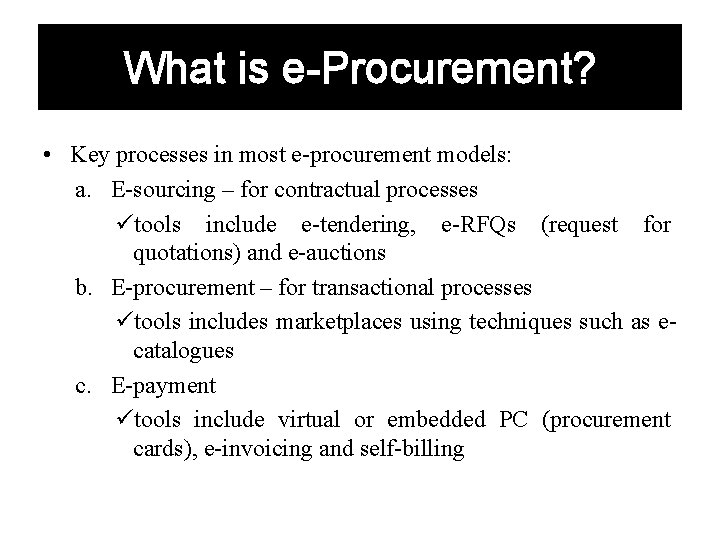What is e-Procurement? • Key processes in most e-procurement models: a. E-sourcing – for