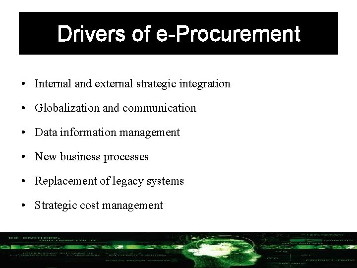 Drivers of e-Procurement • Internal and external strategic integration • Globalization and communication •