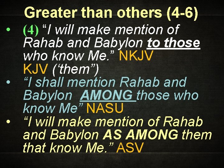 Greater than others (4 -6) • (4) “I will make mention of Rahab and