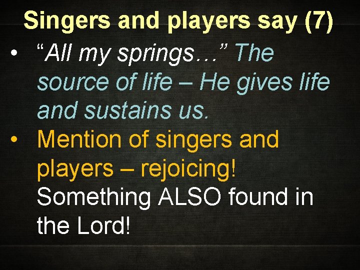 Singers and players say (7) • “All my springs…” The source of life –