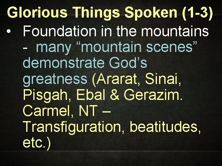 Glorious Things Spoken (1 -3) • Foundation in the mountains - many “mountain scenes”