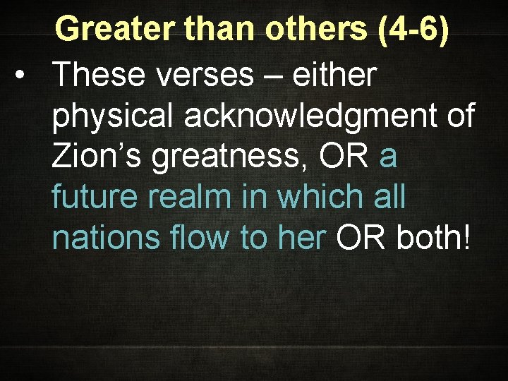 Greater than others (4 -6) • These verses – either physical acknowledgment of Zion’s