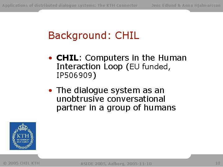 Applications of distributed dialogue systems: The KTH Connector Jens Edlund & Anna Hjalmarsson Background: