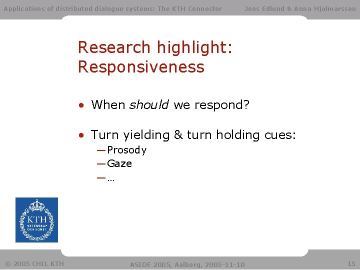 Applications of distributed dialogue systems: The KTH Connector Jens Edlund & Anna Hjalmarsson Research