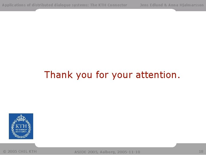 Applications of distributed dialogue systems: The KTH Connector Jens Edlund & Anna Hjalmarsson Thank