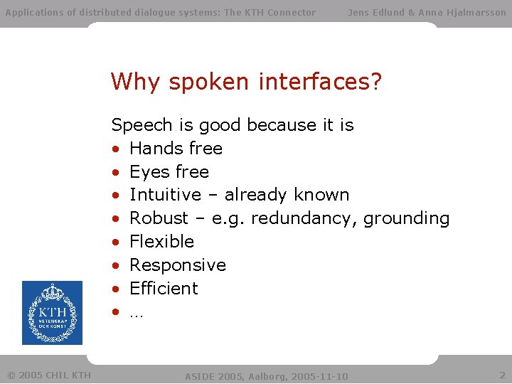 Applications of distributed dialogue systems: The KTH Connector Jens Edlund & Anna Hjalmarsson Why