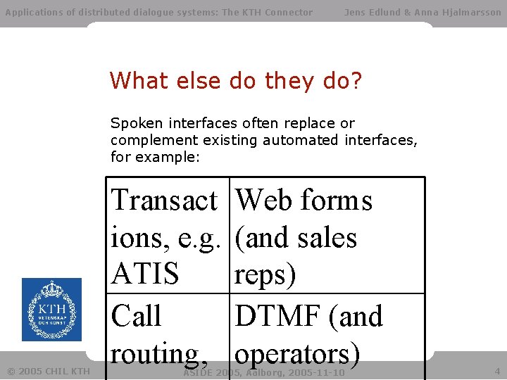Applications of distributed dialogue systems: The KTH Connector Jens Edlund & Anna Hjalmarsson What