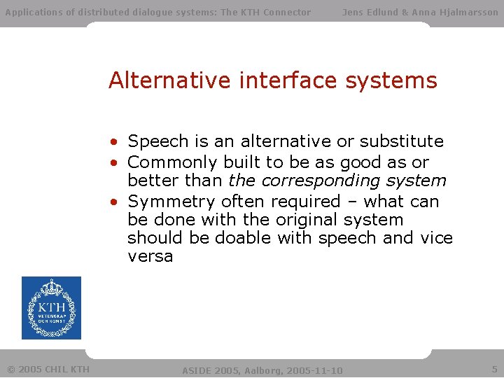 Applications of distributed dialogue systems: The KTH Connector Jens Edlund & Anna Hjalmarsson Alternative