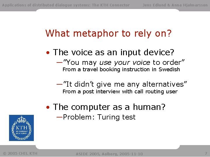 Applications of distributed dialogue systems: The KTH Connector Jens Edlund & Anna Hjalmarsson What