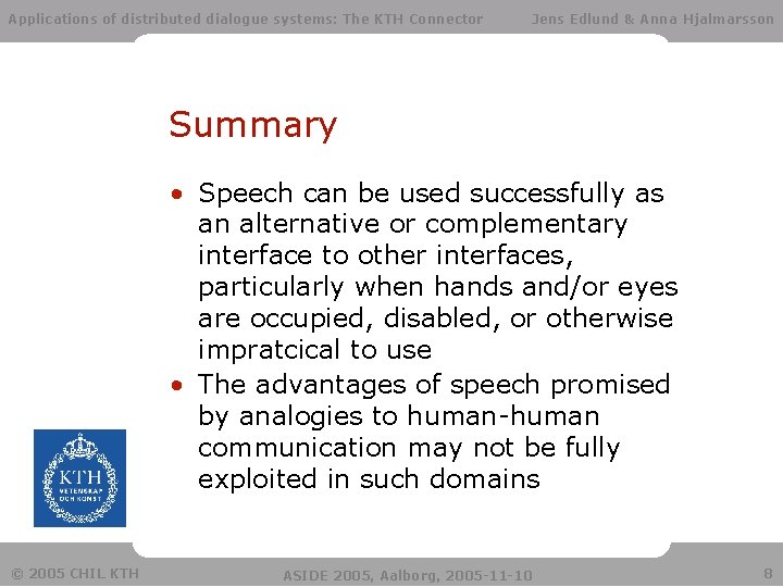 Applications of distributed dialogue systems: The KTH Connector Jens Edlund & Anna Hjalmarsson Summary