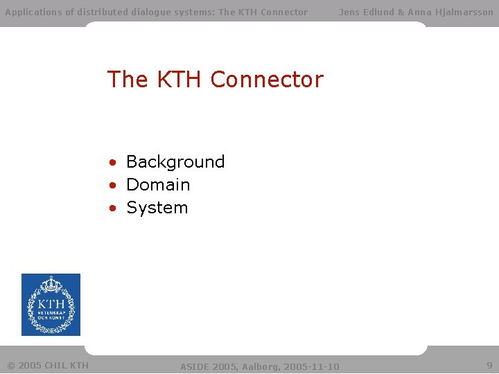 Applications of distributed dialogue systems: The KTH Connector Jens Edlund & Anna Hjalmarsson The