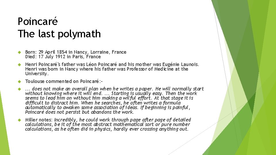 Poincaré The last polymath Born: 29 April 1854 in Nancy, Lorraine, France Died: 17