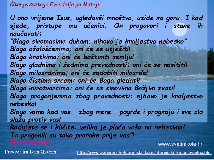 Čitanje svetoga Evanđelja po Mateju. U ono vrijeme Isus, ugledavši mnoštvo, uziđe na goru.